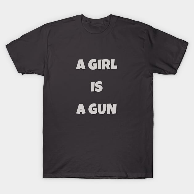 A girl is a gun T-Shirt by NooHringShop